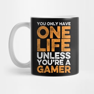 You Only Have One Life Unless You’re A Gamer, Funny Gamers Gift for Gaming Nerds Mug